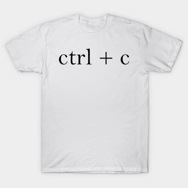 ctrl + c T-Shirt by zeann_art